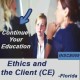 3 hr CE ETHICS AND THE CLIENT